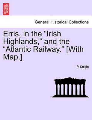 Book cover for Erris, in the Irish Highlands, and the Atlantic Railway. [With Map.]