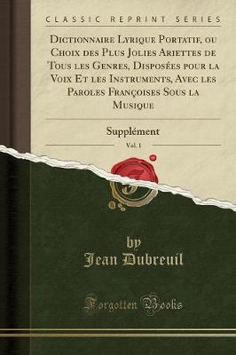 Book cover for Dictionnaire Lyrique Portatif, Ou Choix Des Plus Jolies Ariettes de Tous Les Genres, Disposées Pour La Voix Et Les Instruments, Avec Les Paroles Françoises Sous La Musique, Vol. 1