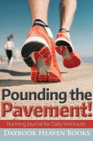 Cover of Pounding the Pavement! Running Journal for Daily Workouts