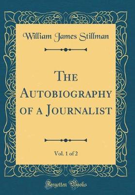 Book cover for The Autobiography of a Journalist, Vol. 1 of 2 (Classic Reprint)