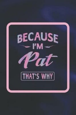 Cover of Because I'm Pat That's Why