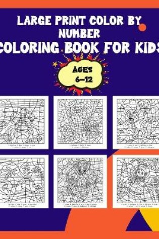 Cover of Large Print Color By Number Coloring Book For Kids Ages 6-12