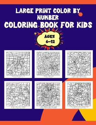 Book cover for Large Print Color By Number Coloring Book For Kids Ages 6-12