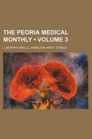 Cover of The Peoria Medical Monthly (Volume 3)