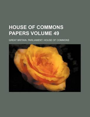 Book cover for House of Commons Papers Volume 49