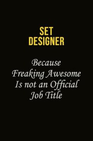 Cover of Set Designer Because Freaking Awesome Is Not An Official Job Title