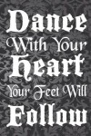 Book cover for Dance With Your Heart Your Feet Will Follow