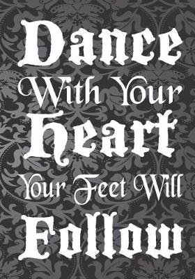 Book cover for Dance With Your Heart Your Feet Will Follow