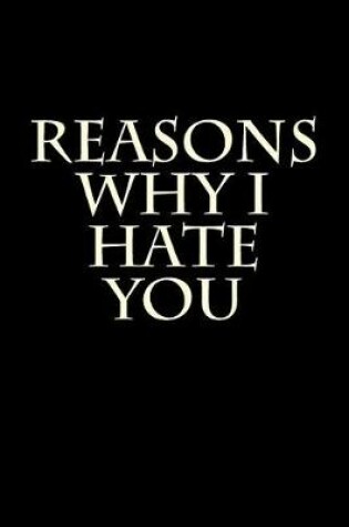 Cover of Reasons Why I Hate You