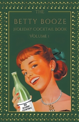 Cover of The Betty Booze Holiday Cocktail Book, Volume 1
