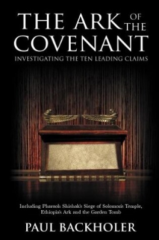 Cover of The Ark of the Covenant, Investigating the Ten Leading Claims