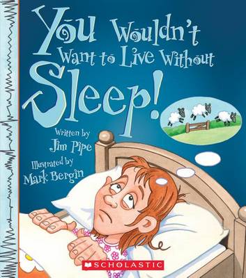 Cover of You Wouldn't Want to Live Without Sleep! (You Wouldn't Want to Live Without...)
