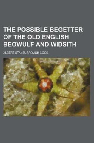 Cover of The Possible Begetter of the Old English Beowulf and Widsith