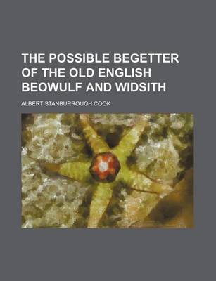 Book cover for The Possible Begetter of the Old English Beowulf and Widsith