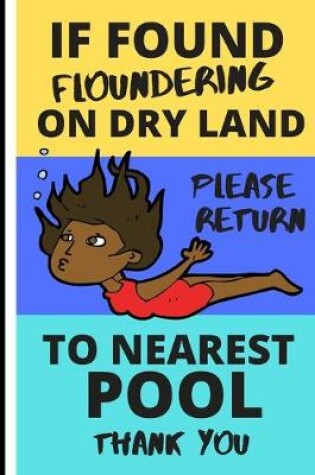 Cover of If Found Floundering on Dry Land Please Return to the Nearest Pool