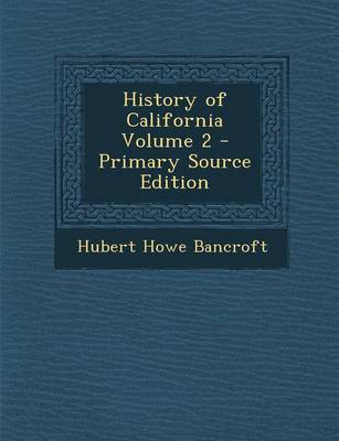 Book cover for History of California Volume 2 - Primary Source Edition