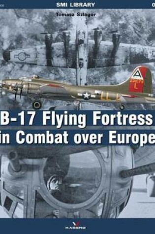 Cover of The B-17 Flying Fortress in Combat Over Europe
