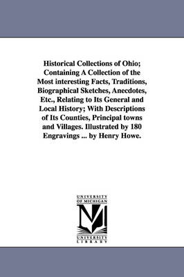 Book cover for Historical Collections of Ohio; Containing A Collection of the Most interesting Facts, Traditions, Biographical Sketches, Anecdotes, Etc., Relating to Its General and Local History; With Descriptions of Its Counties, Principal towns and Villages. Illustrat