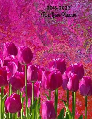 Book cover for 2018 - 2022 Tulips Five Year Planner