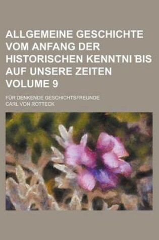 Cover of Allgemeine Geschichte Vom Anfang Der Historischen Kenntni Bis Auf Unsere Zeiten; Fur Denkende Geschichtsfreunde Volume 9