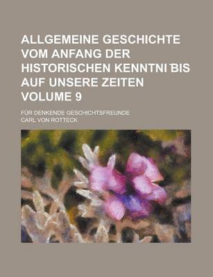 Book cover for Allgemeine Geschichte Vom Anfang Der Historischen Kenntni Bis Auf Unsere Zeiten; Fur Denkende Geschichtsfreunde Volume 9