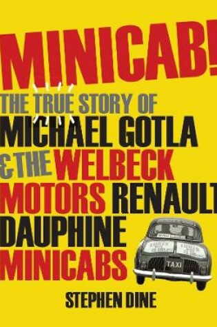 Cover of Minicab! The true story of Michael Gotla and the Welbeck Motors Renault dauphine Minicabs