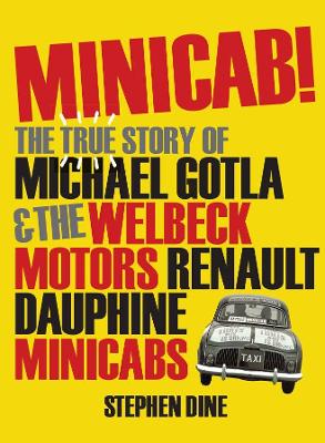 Book cover for Minicab! The true story of Michael Gotla and the Welbeck Motors Renault dauphine Minicabs