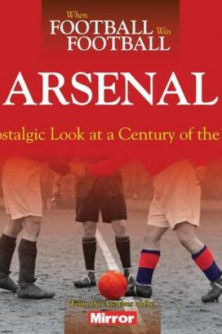 Cover of When Football Was Football: Arsenal