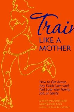 Cover of Train Like a Mother