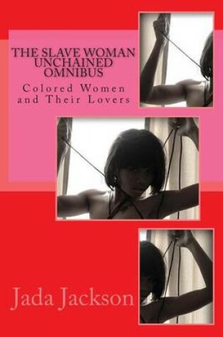 Cover of The Slave Woman Unchained Omnibus