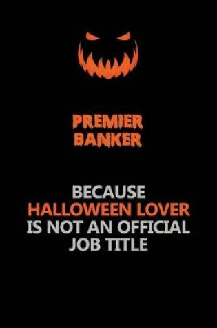 Cover of Premier Banker Because Halloween Lover Is Not An Official Job Title