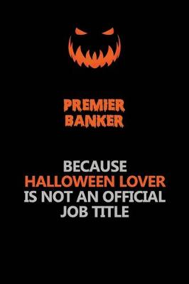 Book cover for Premier Banker Because Halloween Lover Is Not An Official Job Title