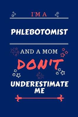 Book cover for I'm A Phlebotomist And A Mom Don't Underestimate Me