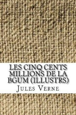 Cover of Les Cinq Cents Millions de la Bgum (illustrs)