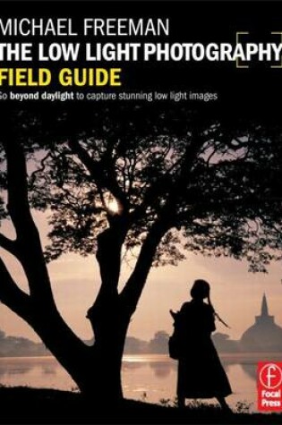 Cover of Low Light Photography Field Guide, The: The Essential Guide to Getting Perfect Images in Challenging Light