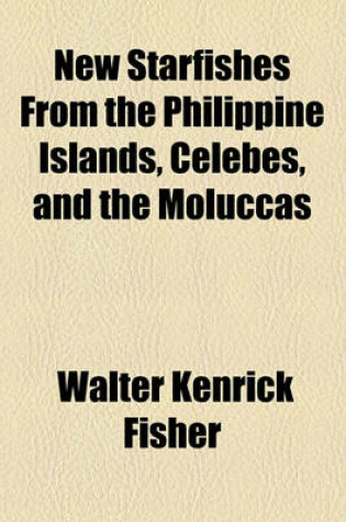 Cover of New Starfishes from the Philippine Islands, Celebes, and the Moluccas