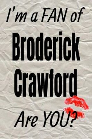 Cover of I'm a Fan of Broderick Crawford Are You? Creative Writing Lined Journal