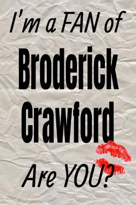 Book cover for I'm a Fan of Broderick Crawford Are You? Creative Writing Lined Journal