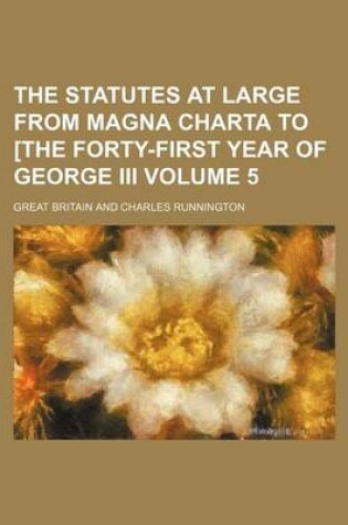 Cover of The Statutes at Large from Magna Charta to [The Forty-First Year of George III Volume 5