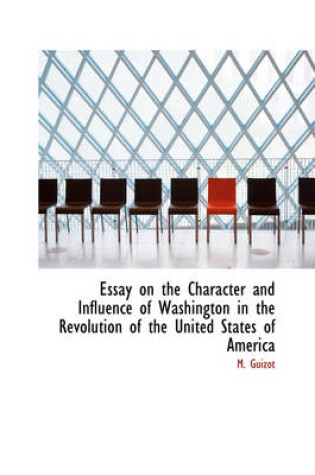 Cover of Essay on the Character and Influence of Washington in the Revolution of the United States of America