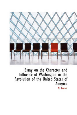Book cover for Essay on the Character and Influence of Washington in the Revolution of the United States of America