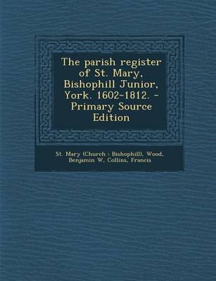 Book cover for The Parish Register of St. Mary, Bishophill Junior, York. 1602-1812. - Primary Source Edition