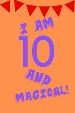 Cover of I Am 10 and Magical!
