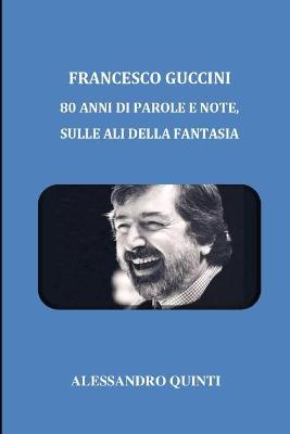 Book cover for Francesco Guccini - 80 anni di parole e note, sulle ali della fantasia