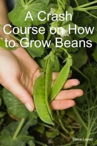 Cover of A Crash Course on How to Grow Beans