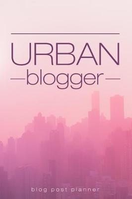 Book cover for Urban Blogger Blog Post Planner