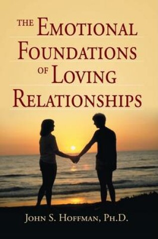 Cover of The Emotional Foundations of Loving Relationships