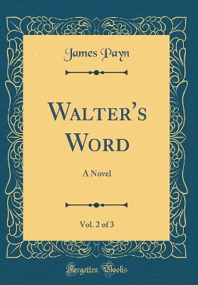 Book cover for Walter's Word, Vol. 2 of 3: A Novel (Classic Reprint)