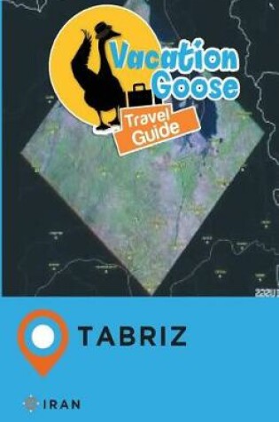 Cover of Vacation Goose Travel Guide Tabriz Iran