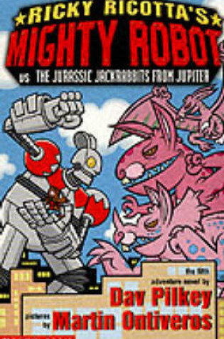 Cover of Ricky Ricotta's Mighty Robot vs the Jurassis Jackrabbits from Jupiter